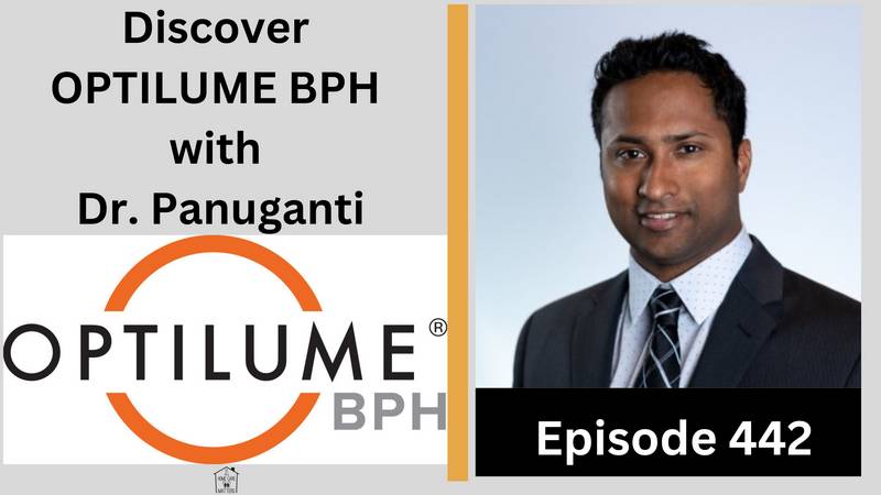 Episode 442 - Discover Optilume BPH with Dr. Panuganti
