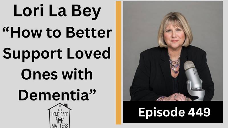 Episode 449 - Lori La Bey How to Better Support Loved Ones with Dementia