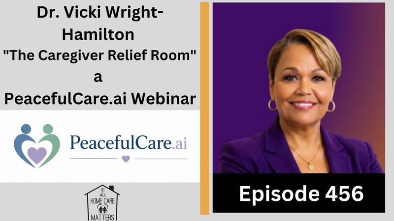 Episode 456 - Dr. Vicki Wright-Hamilton The Caregiver Relief Room a PeacefulCare.ai Webinar